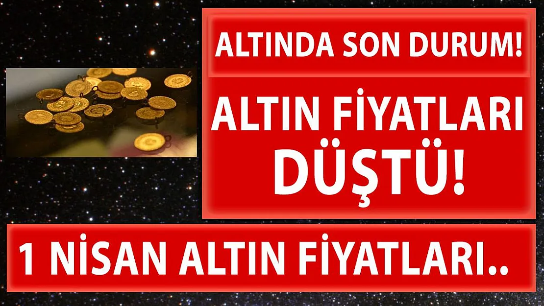 Altın fiyatlarında son durum! Fiyatlar düştü! 1 Nisan gram, çeyrek, yarım ve tam altın fiyatları..