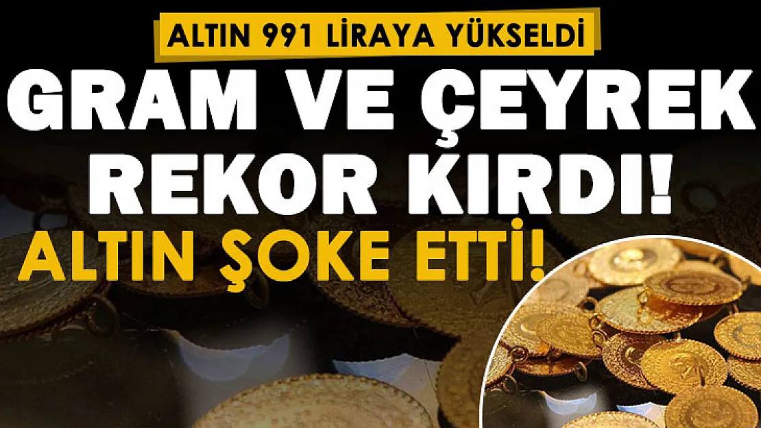 Altın fiyatlarında yükseliş durmuyor! İbre yukarıyı gösteriyor: Altın 991 liraya kadar çıktı! Gram ve çeyrek altın rekor kırdı