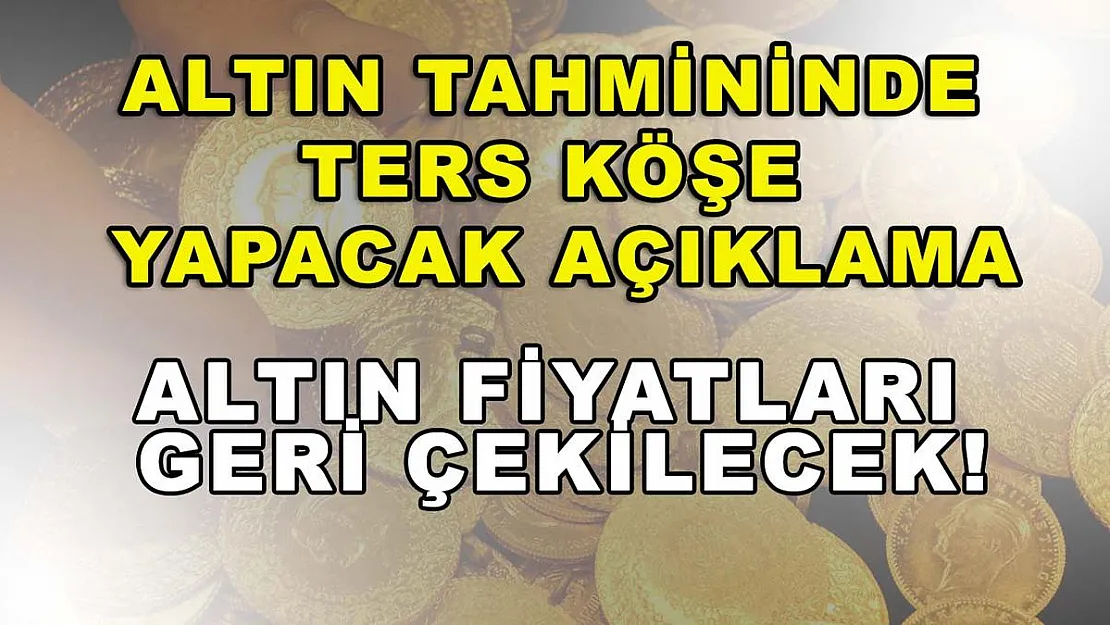 Altın tahmininde ters köşe yapacak açıklama: Altın fiyatları geri çekilecek!