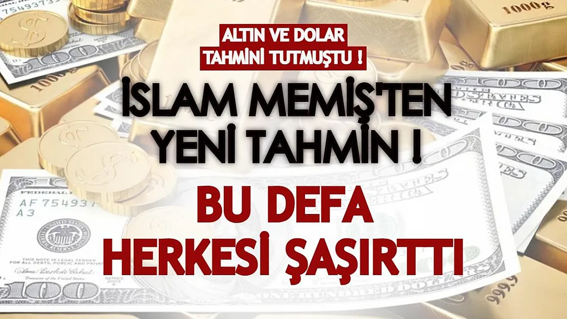 Altın ve dolarla ilgili tahmini tutan İslam Memiş'ten yeni yorum! Bu defa herkesi şaşırttı