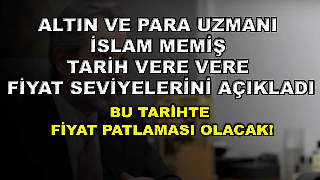 Altın ve Para Uzmanı İslam Memiş tarih vere vere fiyat seviyelerini açıkladı: Bu tarihte fiyat patlaması olacak!