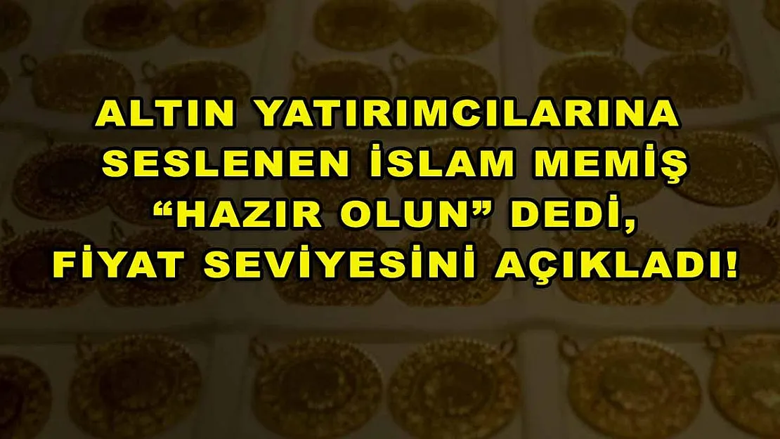 Altın yatırımcılarına seslenen İslam Memiş 'Hazır Olun' dedi, fiyat seviyesini açıkladı!