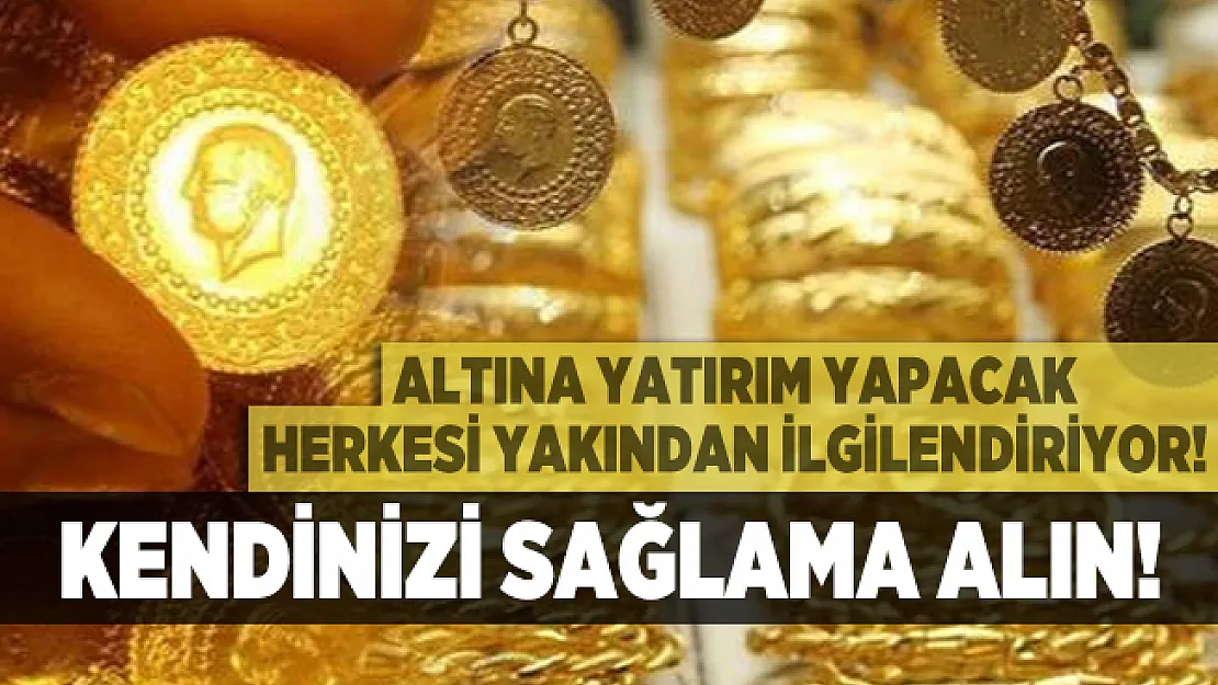 Altına yatırım yapacak herkesi yakından ilgilendiriyor! Kendinizi sağlama alın