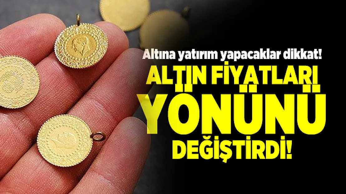 Altına yatırım yapacaklar dikkat! Altın fiyatları yönünü değiştirdi! 26 Ağustos altın fiyatlarında son durum!