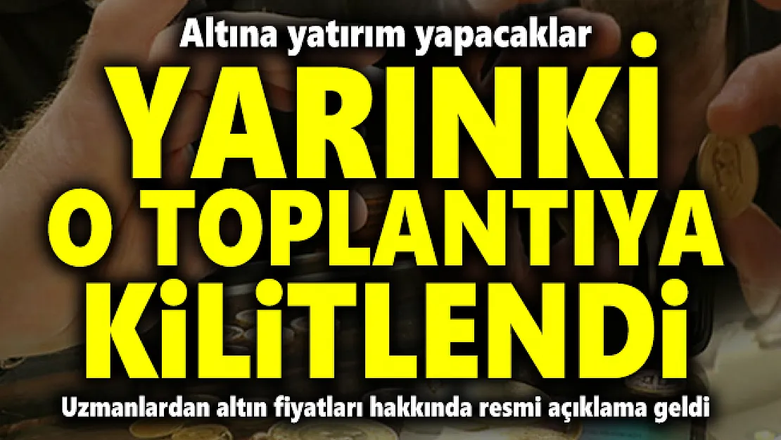 Altına yatırım yapacaklar için yarın önemli gün! Uzmanlardan altın fiyatları hakkında resmi açıklama geldi