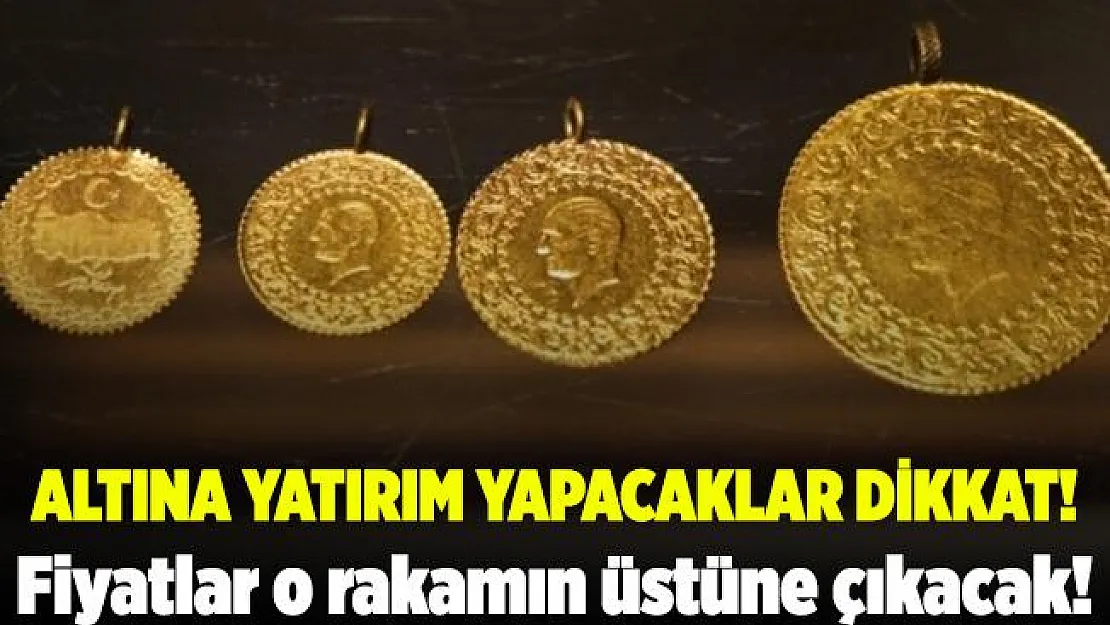 Altına yatırım yapacaklara çok kritik uyarı yapıldı! Fiyatlar o rakamın üstüne kesinlikle çıkacak!