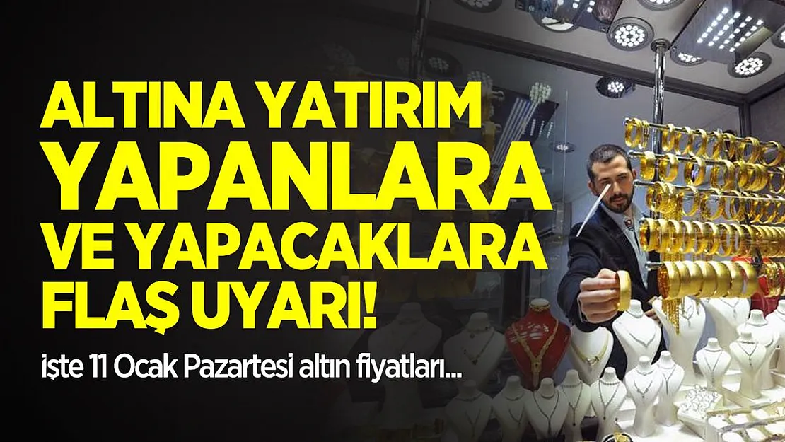 Altına yatırım yapanlara ve yapacaklara flaş uyarı! 11 Ocak Pazartesi altın fiyatları
