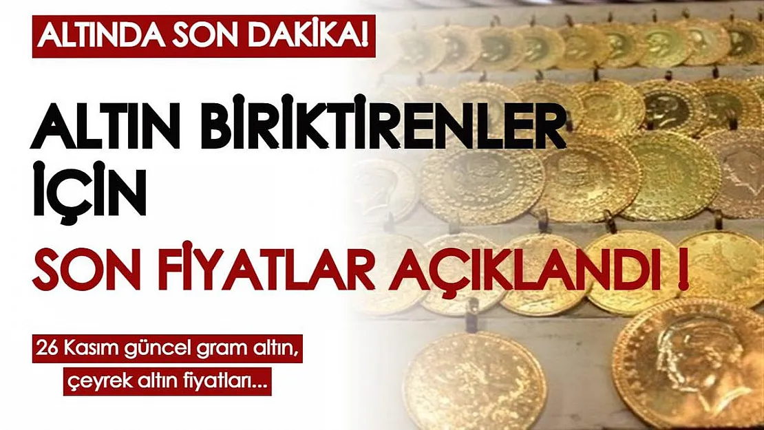 Altında son dakika gelişmesi! Yükselişi durdurulamıyor: 26 Kasım gram, çeyrek altın, 22 ayar bilezik fiyatları