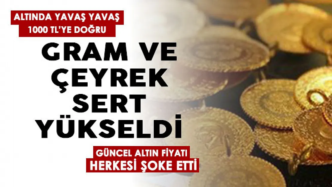 Altında yavaş yavaş 1000 liraya doğru! Gram altın ve çeyrek altın sert yükseldi! İşte güncel altın fiyatları