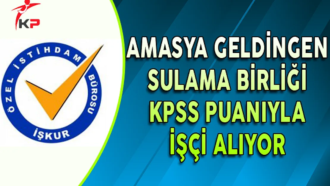 Amasya Göynücek Geldingen Sulama Birliği Başkanlığı İşçi Alımı Yapıyor