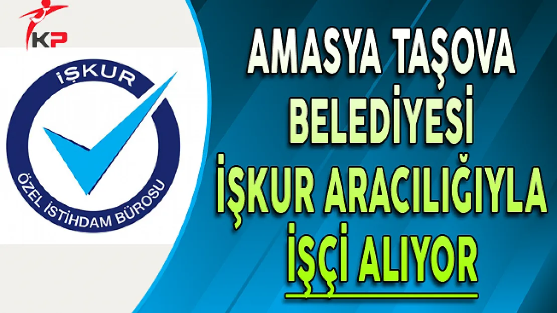 Amasya Taşova Belediye Başkanlığı İşçi Alım İlanı