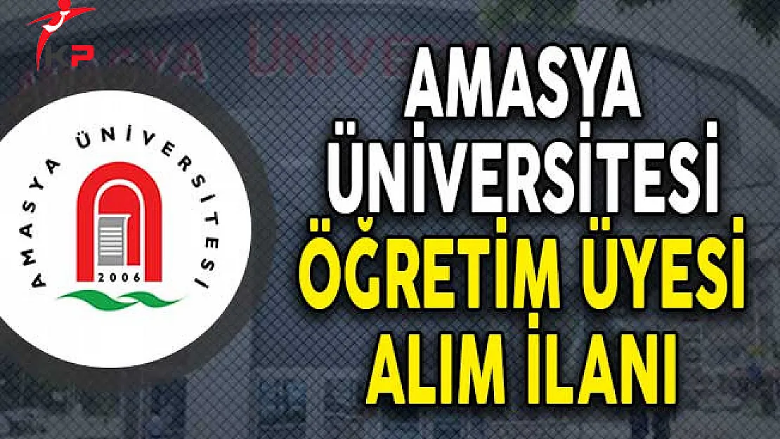 Amasya Üniversitesi Öğretim Üyesi Alım İlanı!