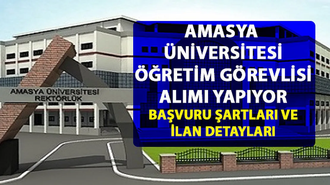 Amasya Üniversitesi öğretim üyesi personel alımı yapıyor! Akdemik personel alımı başvuru şartları