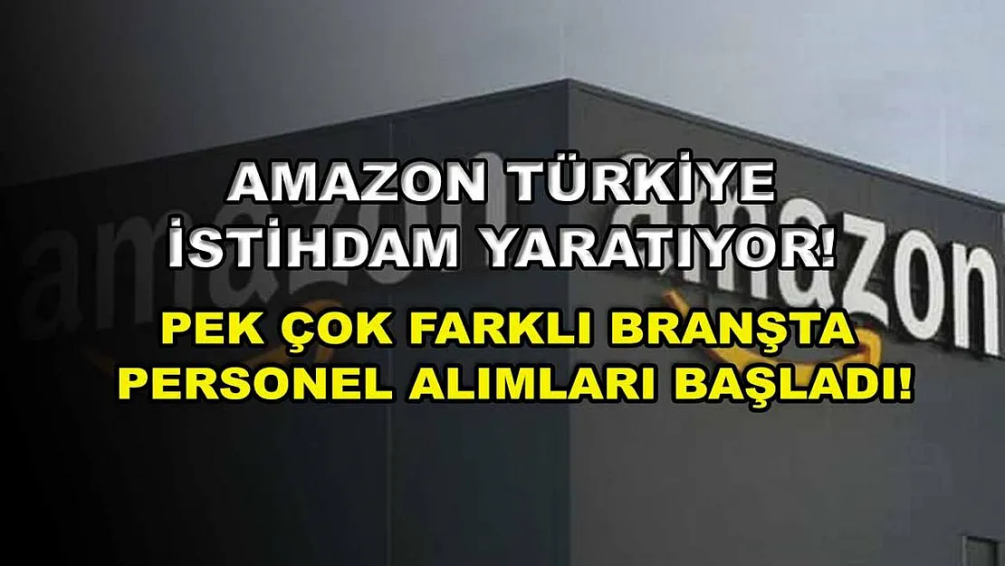 Amazon Türkiye İstihdam Yaratıyor! Pek Çok Farklı Branşta Personel Alımları Başladı!