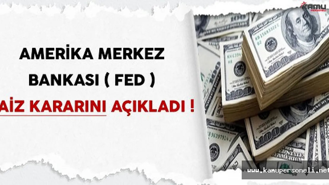 Amerika Merkez Bankası ( FED ) Faiz Kararını Açıkladı !