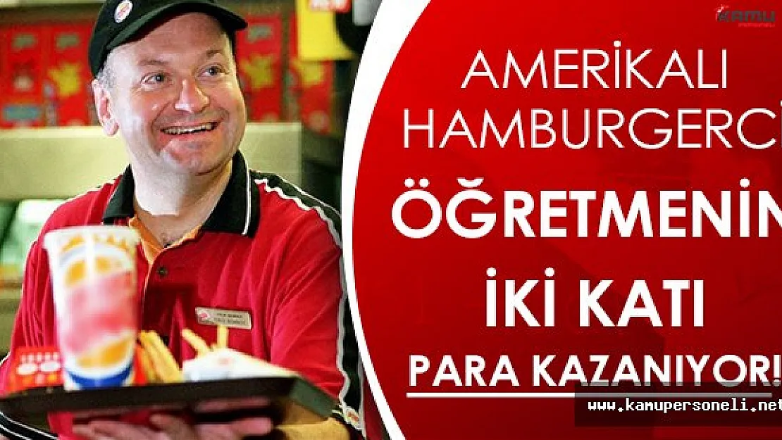 Amerikalı Hamburgerci Öğretmenin İki Katı Kazanıyor!