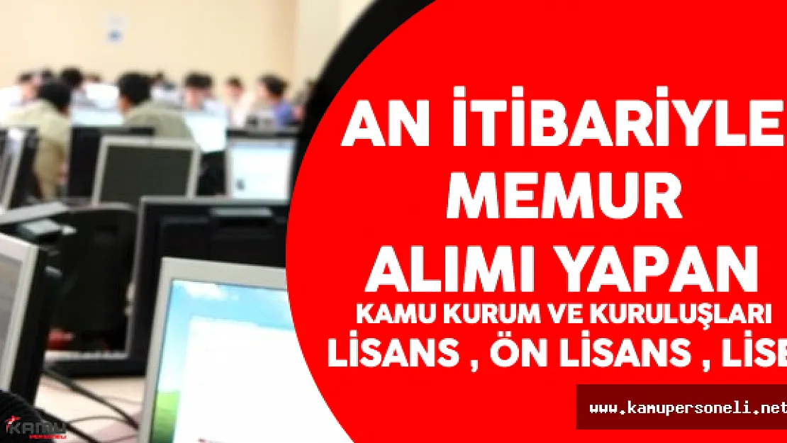 An İtibariyle Memur Alımı Yapan (KPSS Lisans, Ön Lisans, Lise) Kamu Kurumları ve Kuruluşları