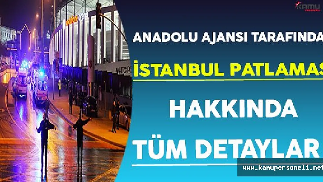 Anadolu Ajansı Tarafından İstanbul Patlamasının Tüm Detayları !