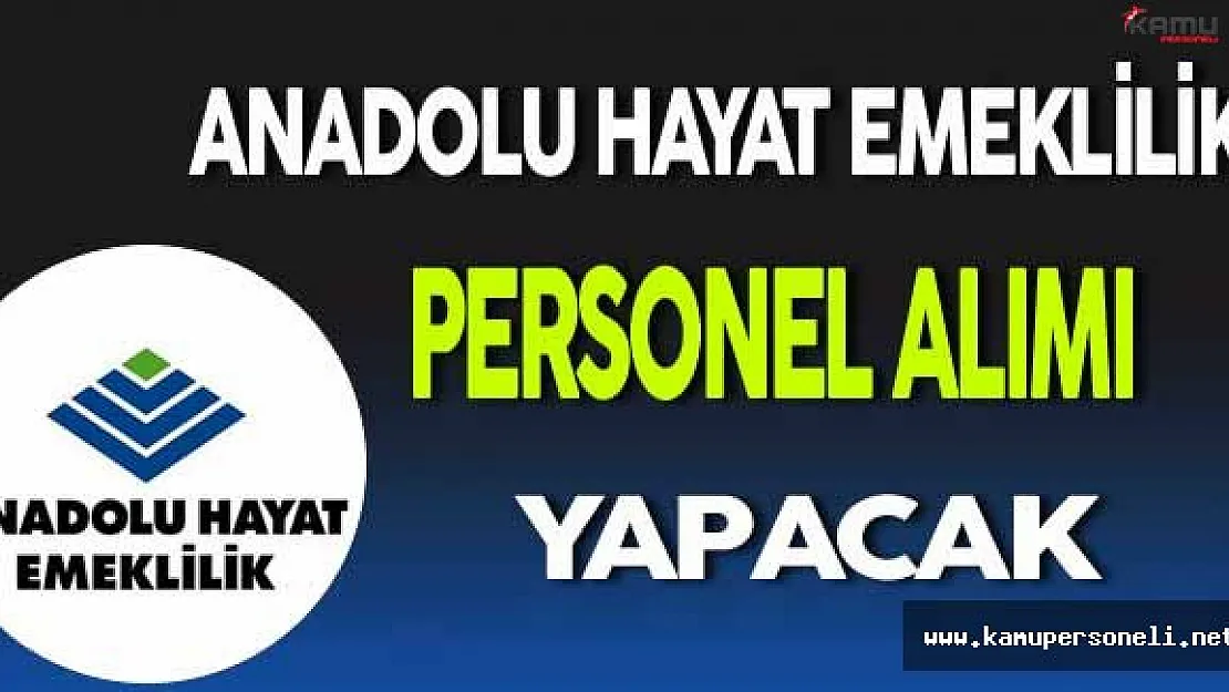 Anadolu Hayat Emeklilik Personel Alımı Yapacak