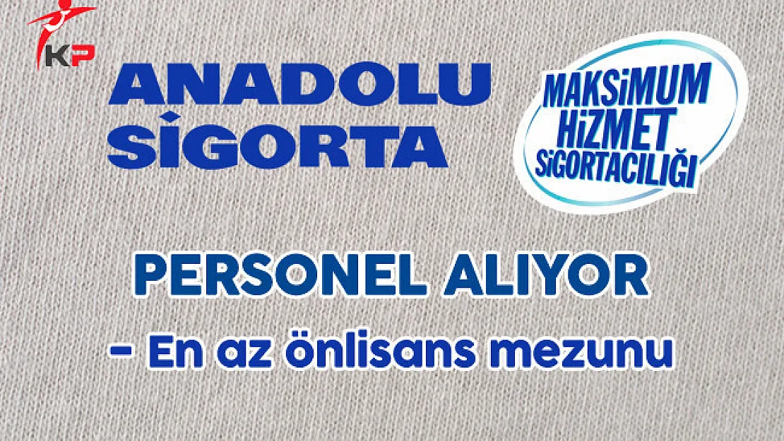 Anadolu Sigorta Personel Alımı Yapıyor