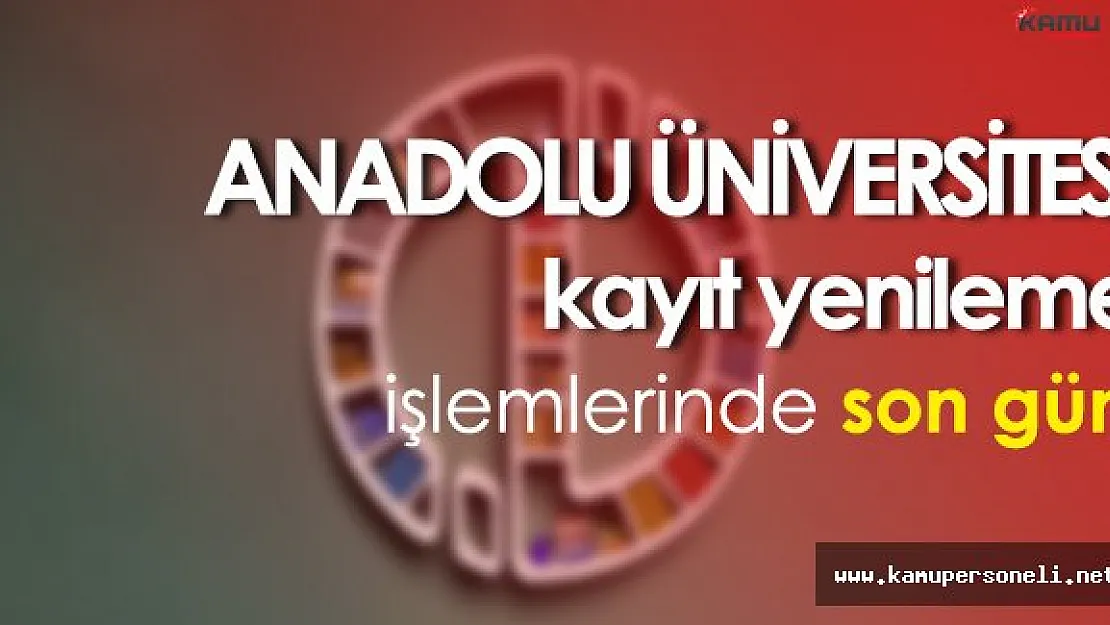 Anadolu Üniversitesi Açıköğretim Fakültesi Kayıt Yenileme İşlemlerinde Son Gün