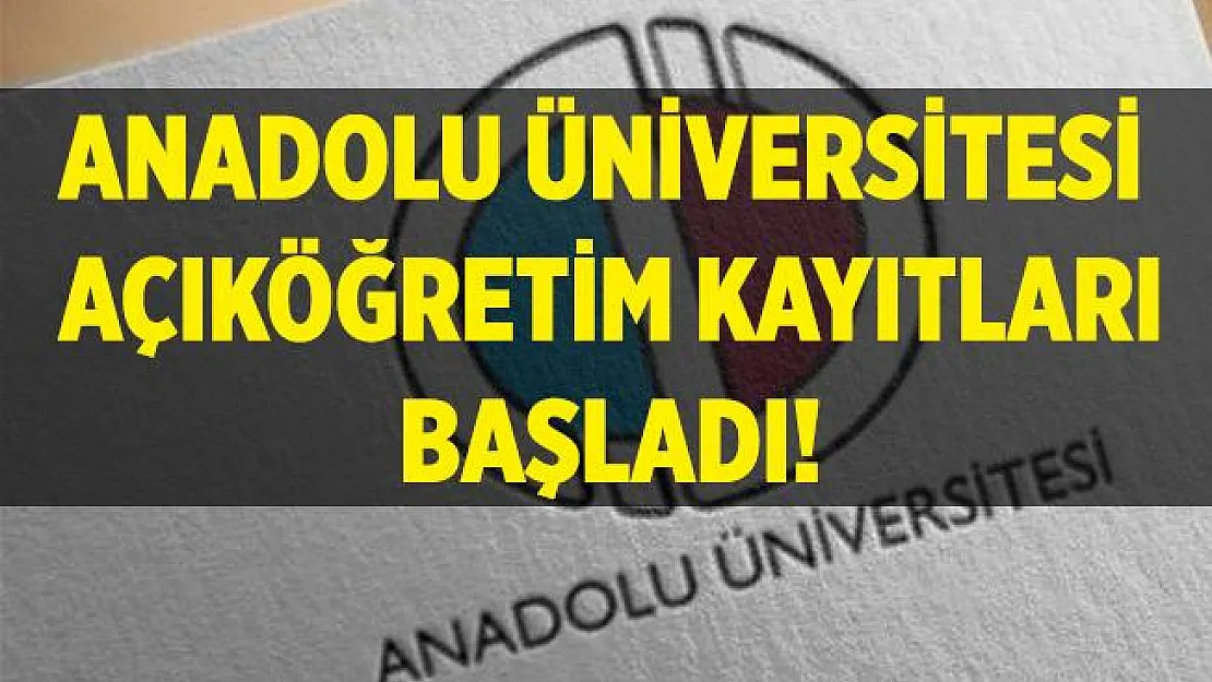 Anadolu Üniversitesi Açıköğretim kayıtları başladı! AÖF kayıt tarihleri 2020!