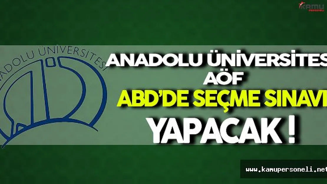 Anadolu Üniversitesi Amerika'da AÖF Seçme Sınavı Yapacak