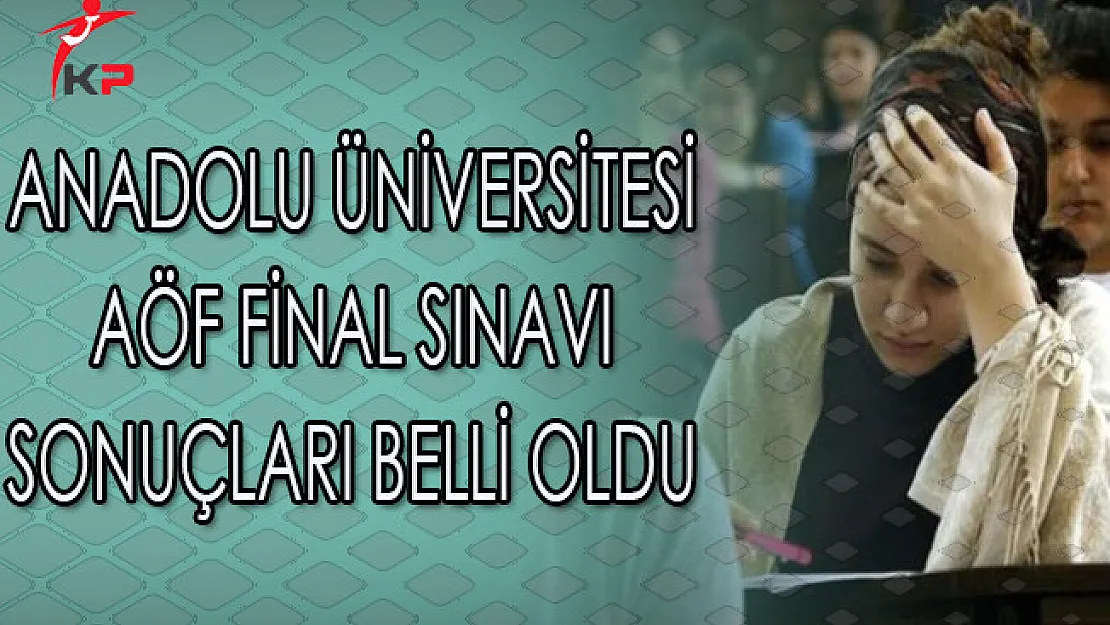Anadolu Üniversitesi AÖF Final Sınavı Sonuçları Belli Oldu