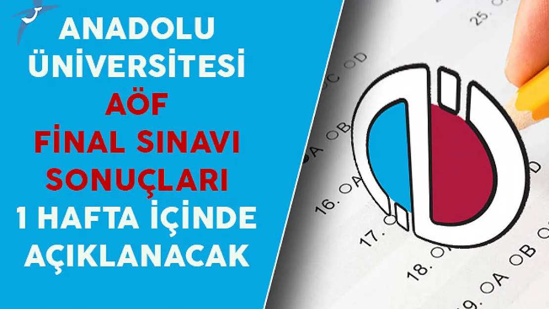Anadolu Üniversitesi AÖF Final Sınavı Sonuçları 1 Hafta İçinde Açıklanacak
