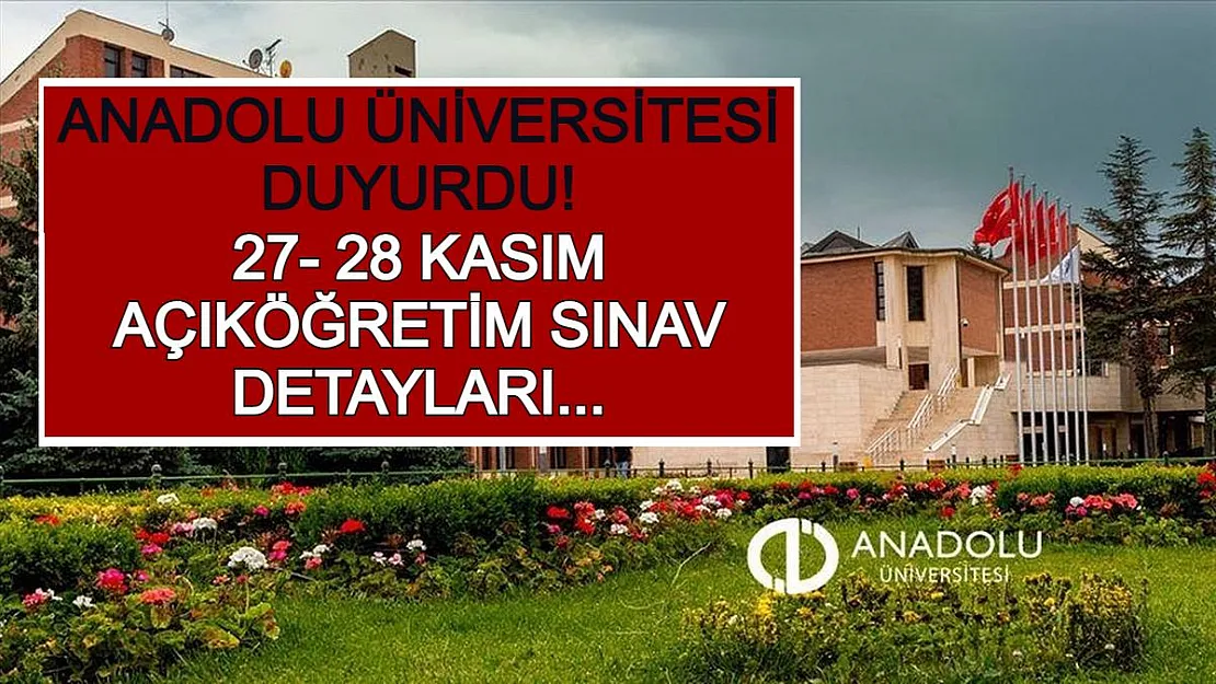 Anadolu Üniversitesi Duyurdu! 27- 28 Kasım Açıköğretim Sınav Detayları...