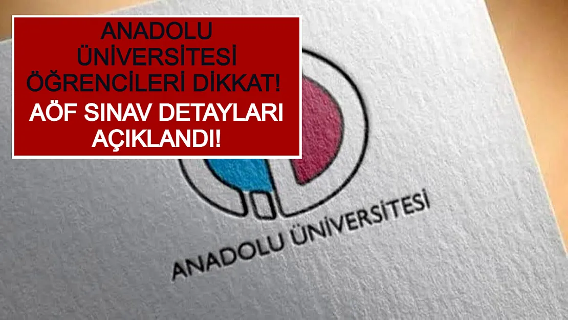 Anadolu Üniversitesi Öğrencileri Dikkat! AÖF Sınav Detayları Açıklandı!