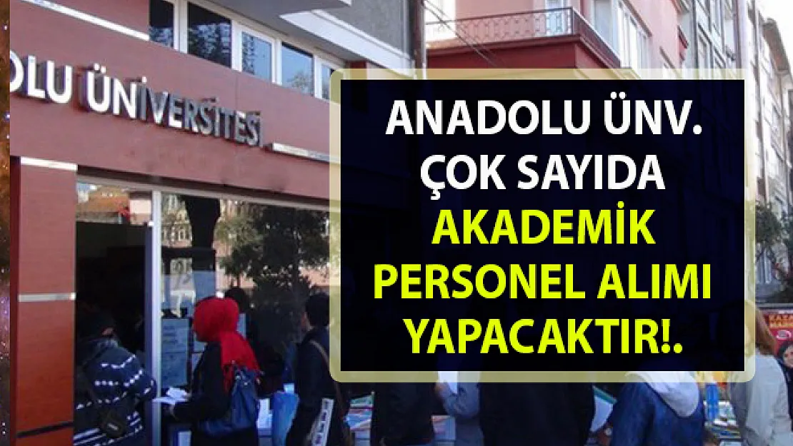 Anadolu Üniversitesi personel alımı iş ilanı yayınladı! Son başvuru 15 Nisan 2019