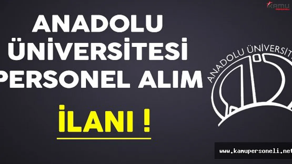 Anadolu Üniversitesi Personel Alıyor !