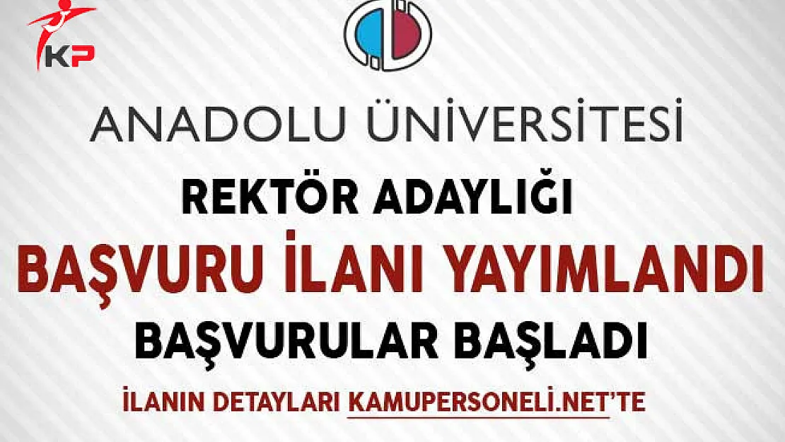 Anadolu Üniversitesi Rektör Adaylığı Başvuru İlanı Yayımlandı