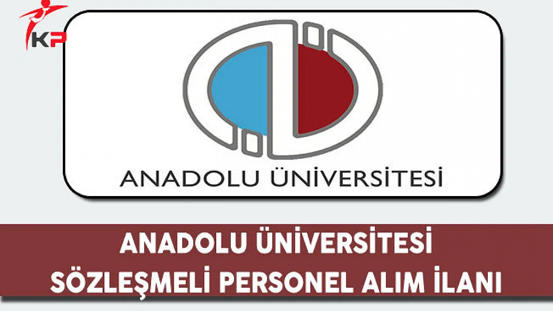 Anadolu Üniversitesi Sözleşmeli Personel Alım İlanı