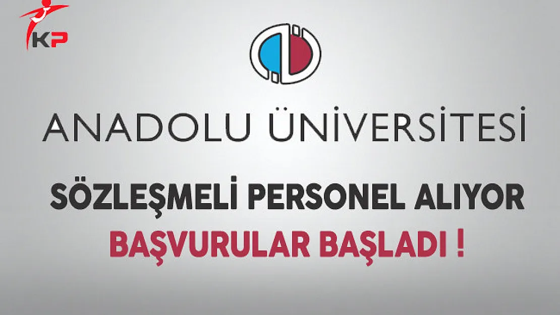 Anadolu Üniversitesi Sözleşmeli Personel Alıyor