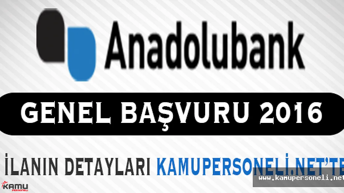 Anadolubank Personel Alımı Genel Başvuruları Başladı