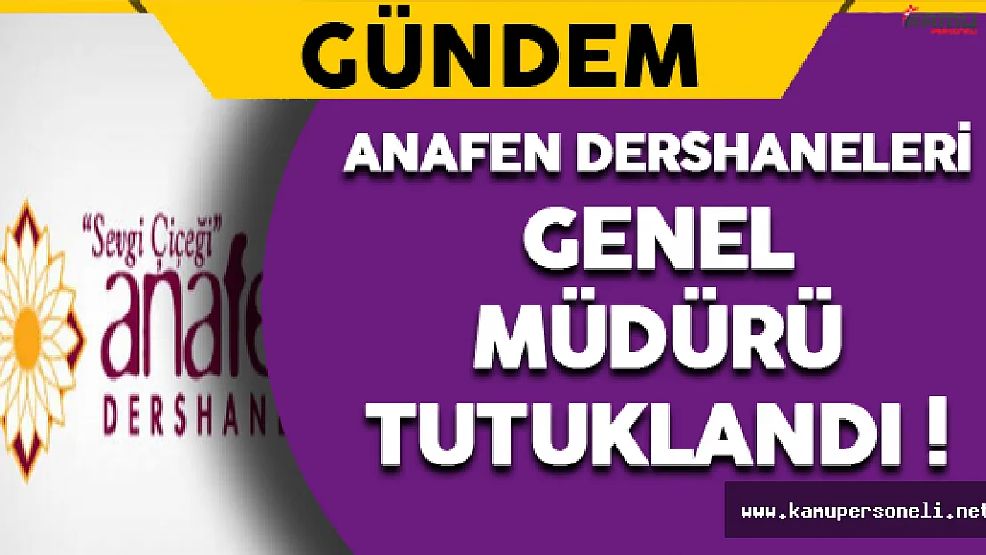 Anafen Dershaneleri Genel Müdürü Talip Demir Tutuklandı