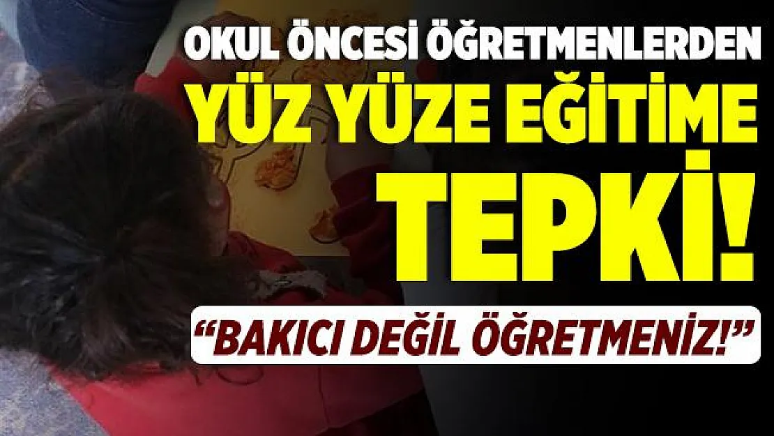 Anaokulu ve kreşlerde 5 gün yüz yüze eğitim kararına okul öncesi öğretmenlerden tepki! Bakıcı değil öğretmeniz!