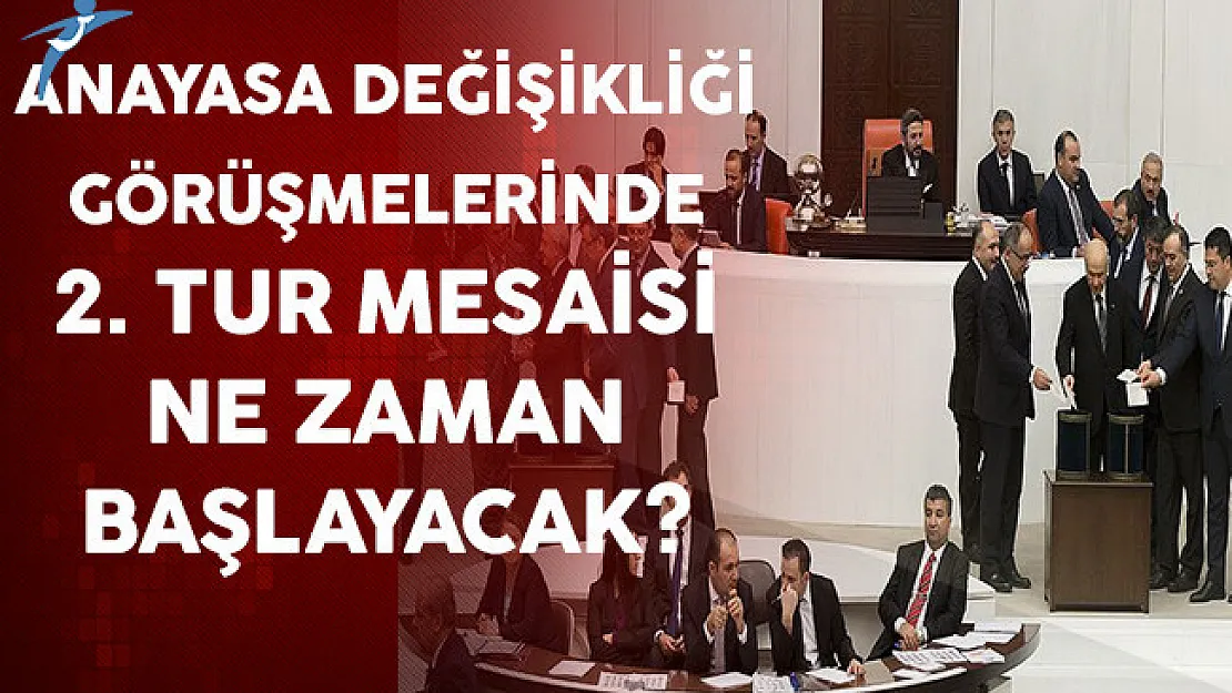 Anayasa Değişikliği Görüşmelerinde 2. Tur Mesaisi Ne Zaman Başlayacak?
