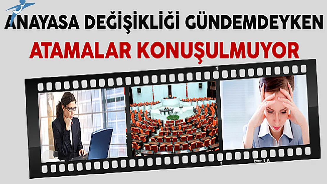 Anayasa Değişikliği Gündemdeyken Atamalar Konuşulmuyor