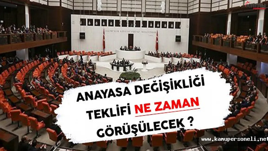 Anayasa Değişikliği Teklifi Ne Zaman Görüşülecek ?