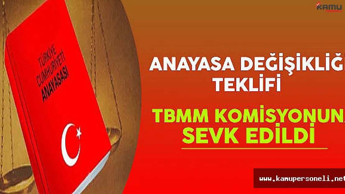 Anayasa Değişikliği Teklifi TBMM Komisyonu'na Sevk Edildi