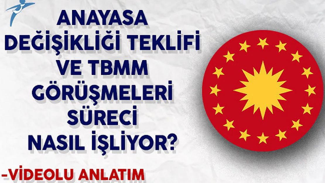 Anayasa Değişikliği Teklifi ve TBMM Görüşmeleri Süreci Nasıl İşliyor? (Videolu Anlatım)
