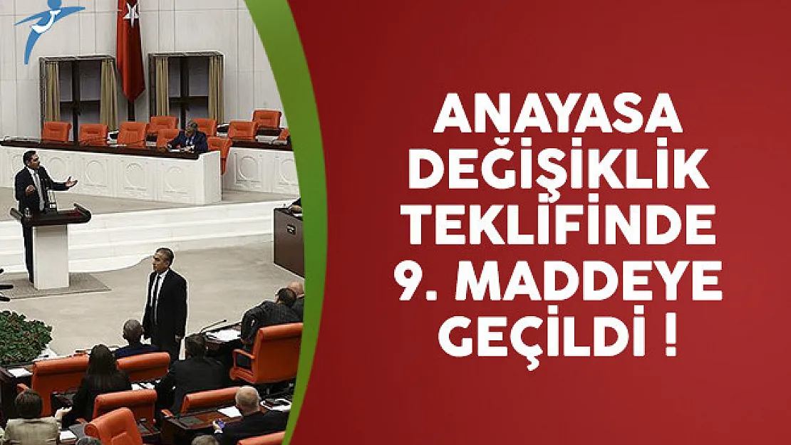 Anayasa değişikliği teklifinde 9. maddeye geçildi