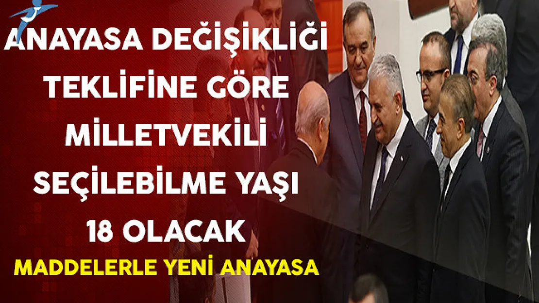 Anayasa Değişikliği Teklifine Göre Milletvekili Seçilebilme Yaşı 18 Olacak (Maddelerle Yeni Anayasa)