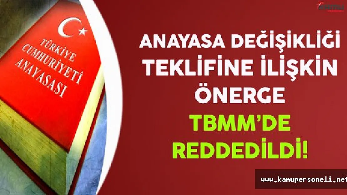 Anayasa Değişikliği Teklifine İlişkin Önerge TBMM'de Kabul Edilmedi