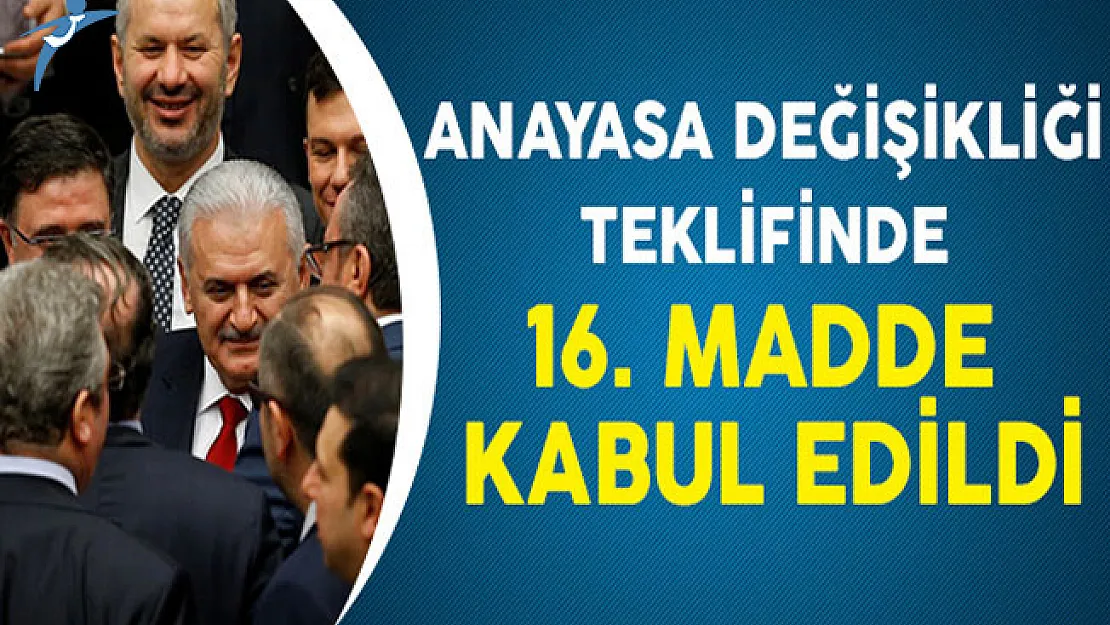 Anayasa Değişikliği Teklifinin 16. Maddesi Kabul Edildi