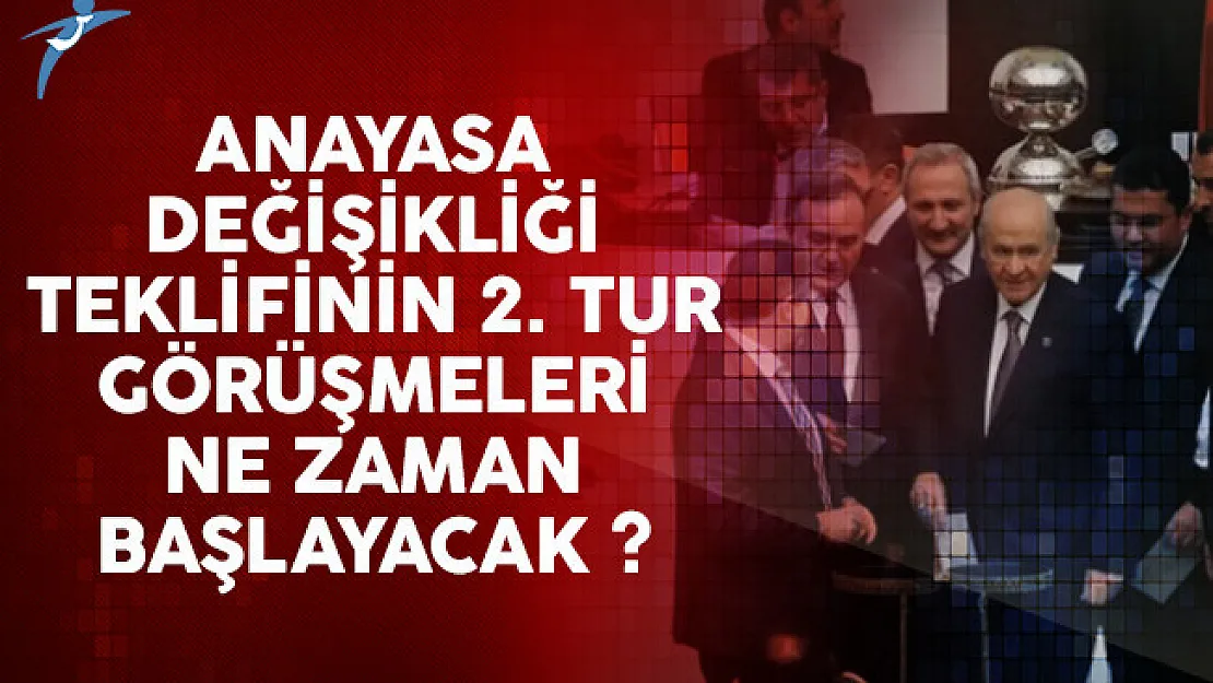 Anayasa değişikliği teklifinin ikinci turu ne zaman başlayacak?