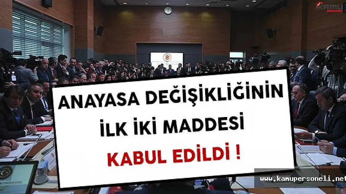 Anayasa Değişikliğinin İlk İki Maddesi Kabul Edildi !